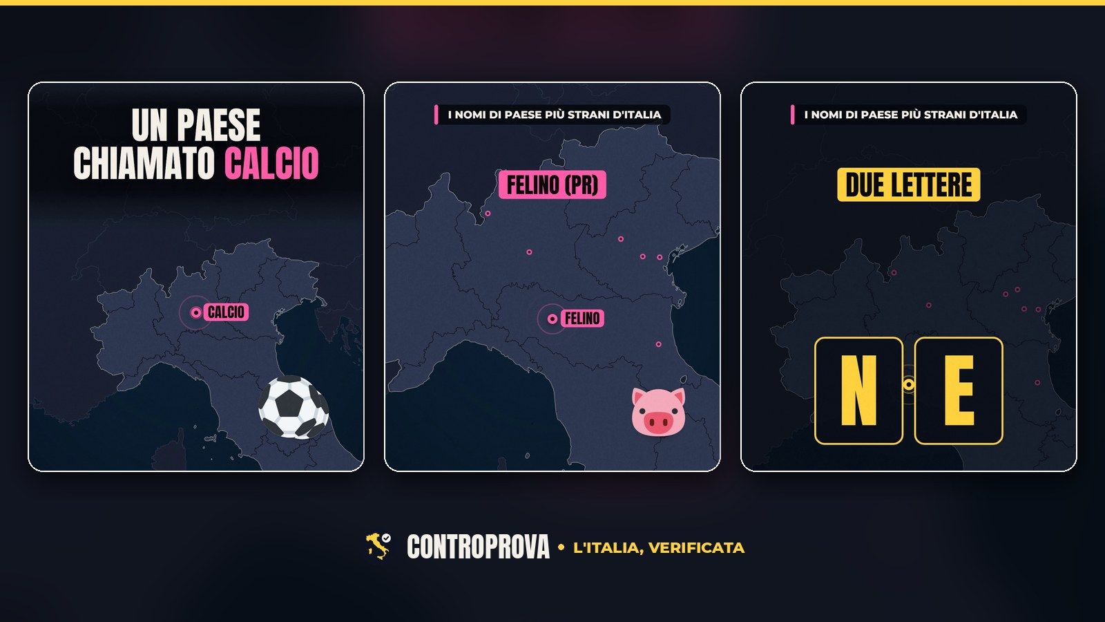 Tre fotogrammi del video: la mappa del Nord Italia con il punto di Calcio, un pallone da calcio e la scritta «Un paese chiamato Calcio»; la mappa con il punto di Felino, l'etichetta «Felino (PR)» e il muso di un maialino; le lettere N ed E in due grandi riquadri gialli sotto la scritta «Due lettere»